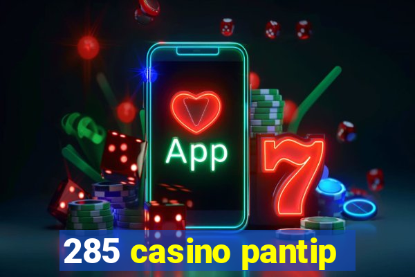 285 casino pantip