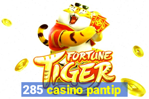 285 casino pantip