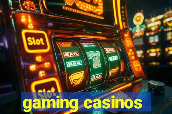 gaming casinos