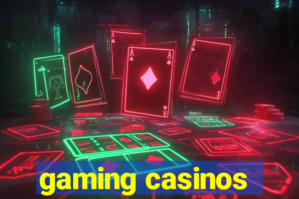 gaming casinos