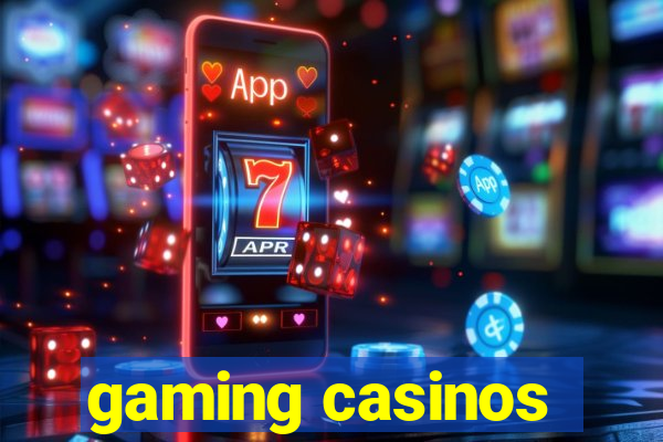 gaming casinos