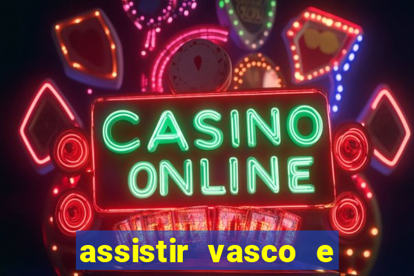 assistir vasco e internacional online