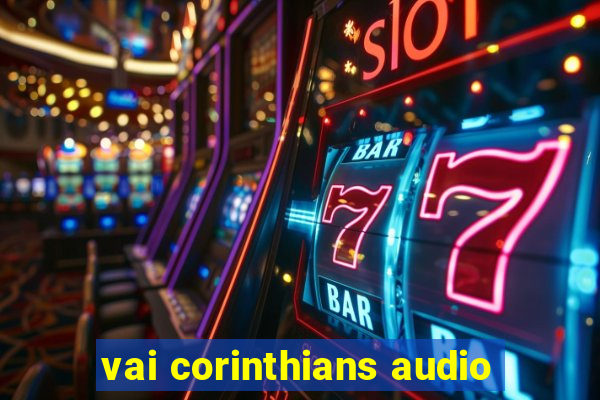 vai corinthians audio