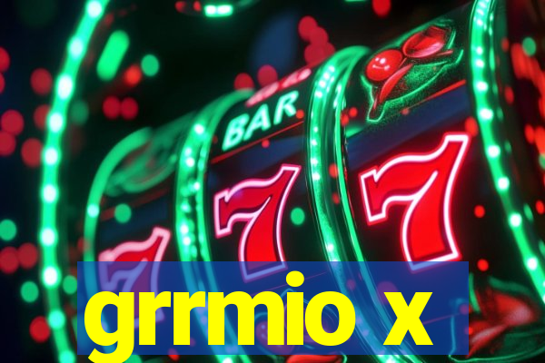 grrmio x