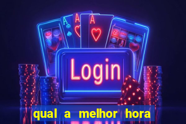 qual a melhor hora para jogar fortune tiger