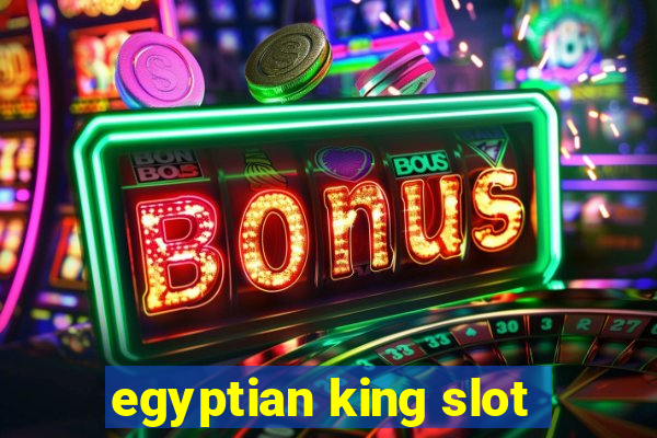 egyptian king slot