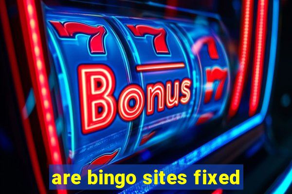 are bingo sites fixed