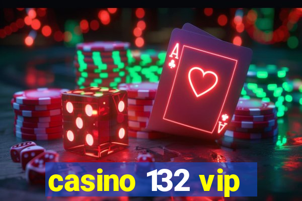 casino 132 vip