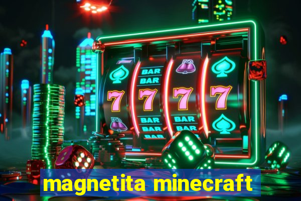 magnetita minecraft