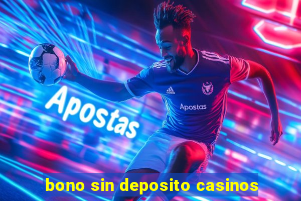 bono sin deposito casinos