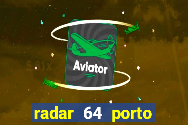 radar 64 porto seguro notícias de hoje