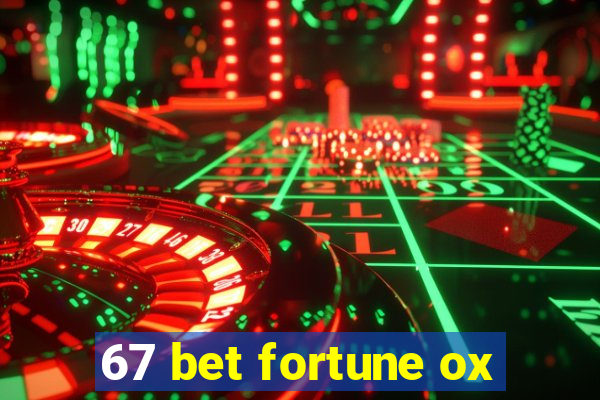 67 bet fortune ox