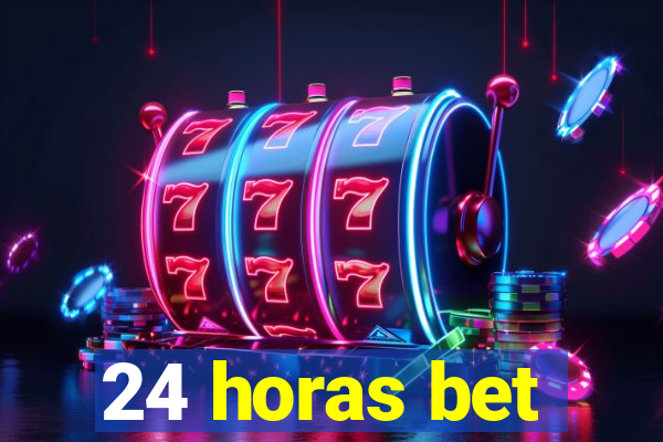 24 horas bet