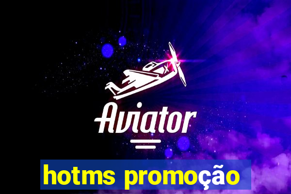 hotms promoção