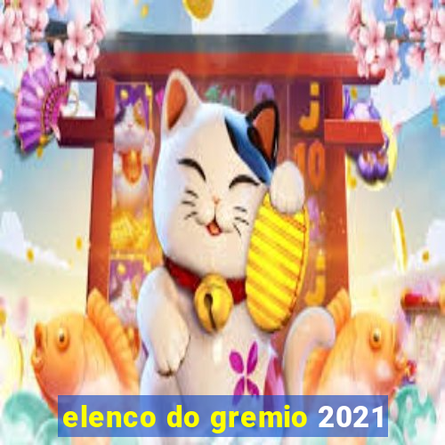 elenco do gremio 2021