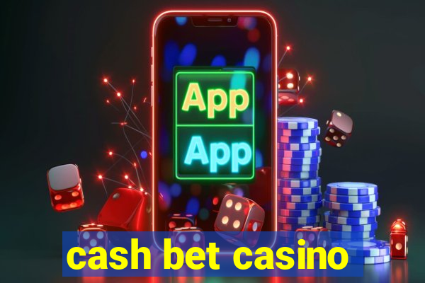 cash bet casino