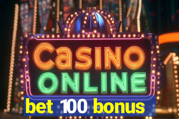 bet 100 bonus