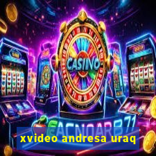 xvideo andresa uraq