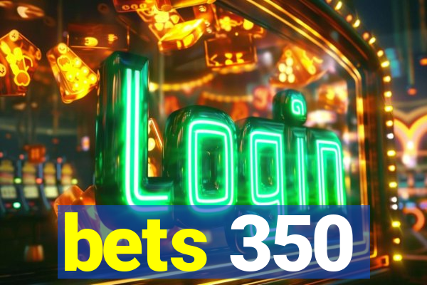 bets 350