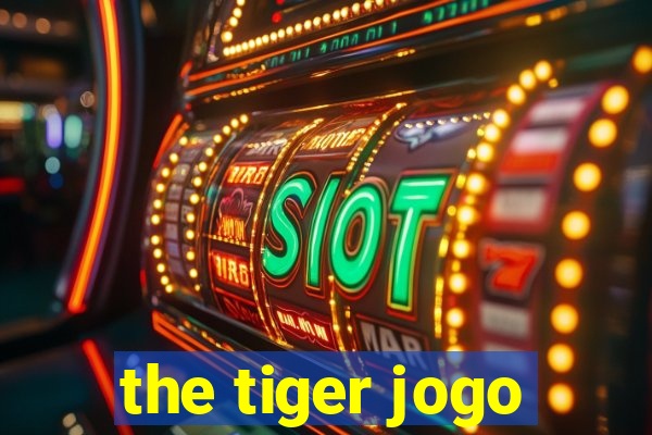 the tiger jogo