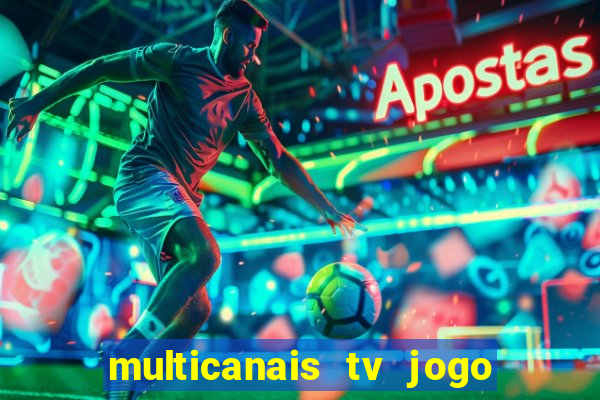 multicanais tv jogo ao vivo