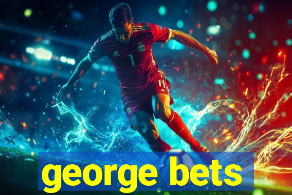 george bets