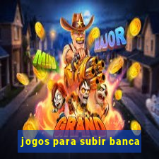 jogos para subir banca