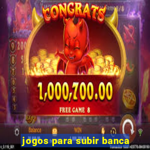 jogos para subir banca