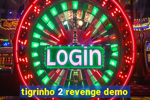 tigrinho 2 revenge demo