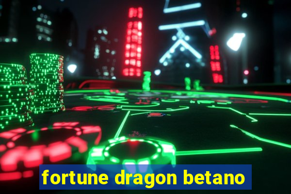 fortune dragon betano