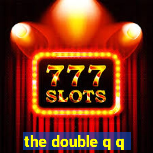 the double q q