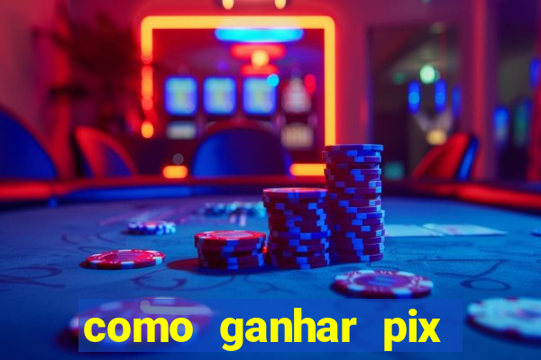 como ganhar pix dos arabes