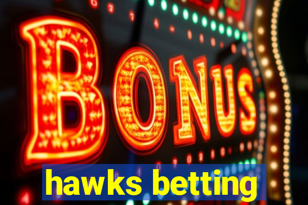 hawks betting