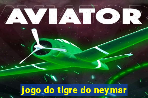 jogo do tigre do neymar