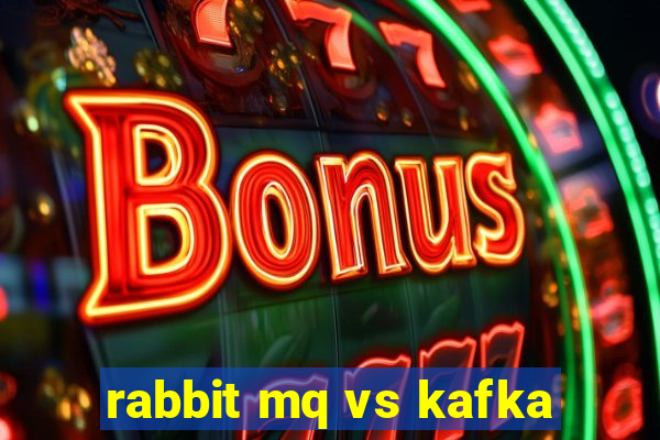 rabbit mq vs kafka