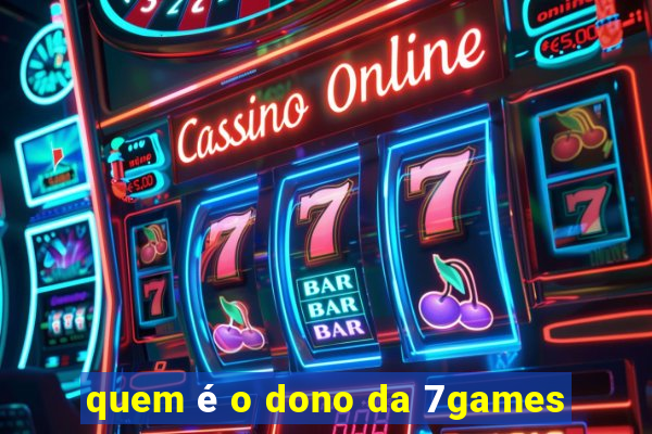 quem é o dono da 7games