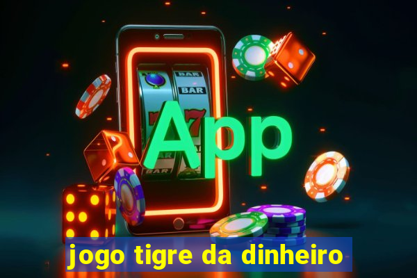 jogo tigre da dinheiro