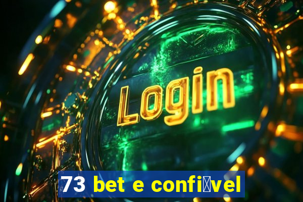 73 bet e confi谩vel