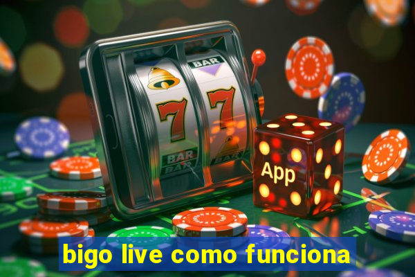 bigo live como funciona