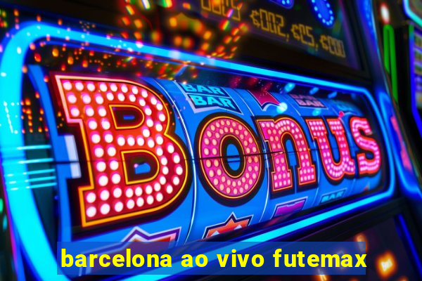 barcelona ao vivo futemax