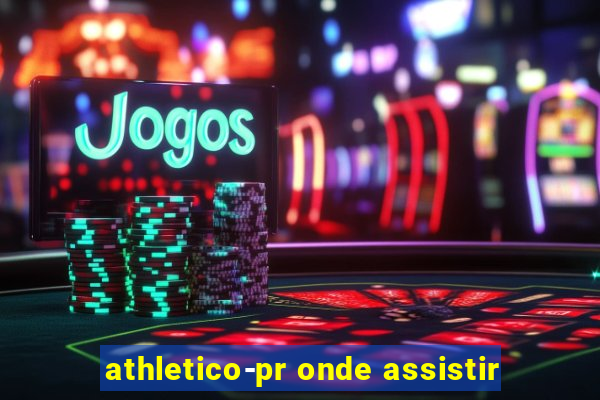 athletico-pr onde assistir