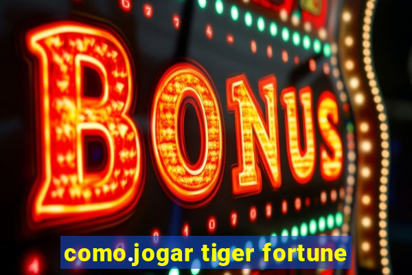 como.jogar tiger fortune