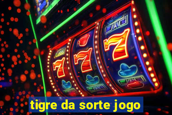 tigre da sorte jogo