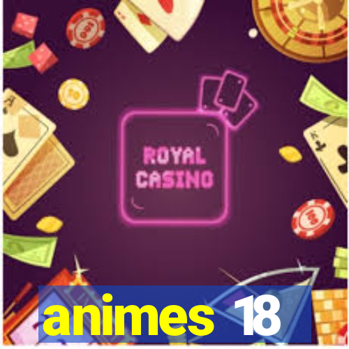 animes 18