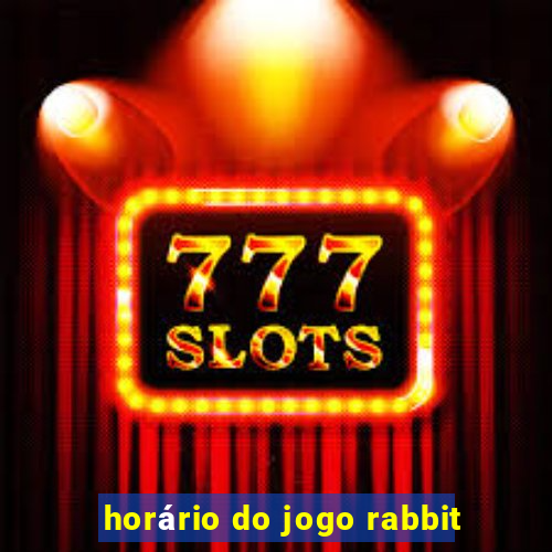 horário do jogo rabbit