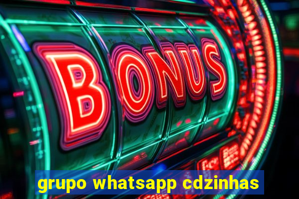 grupo whatsapp cdzinhas