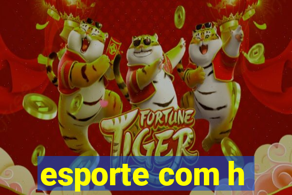 esporte com h