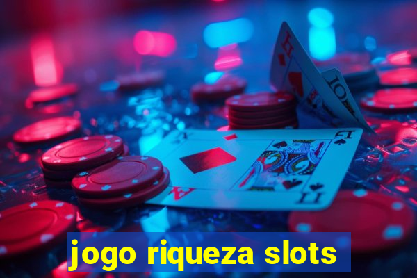 jogo riqueza slots