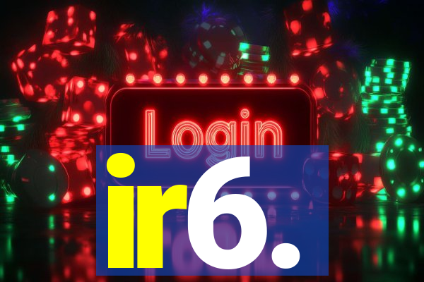 ir6.