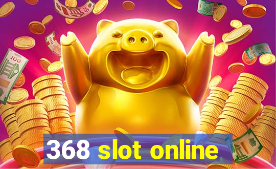 368 slot online